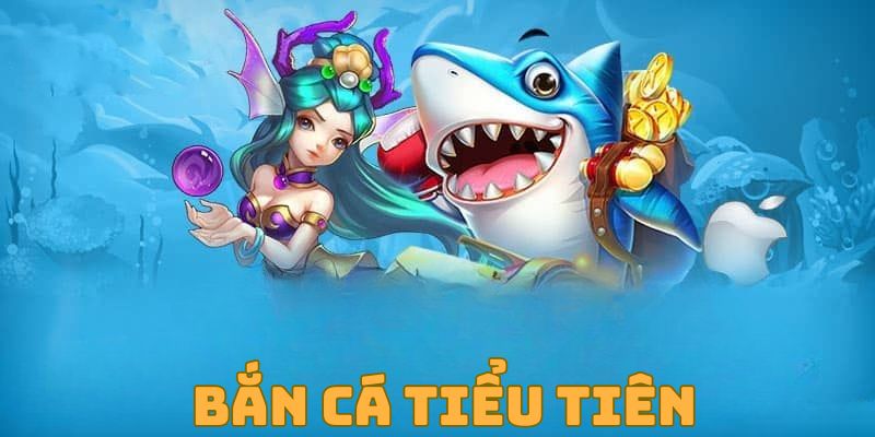 bắn cá tiểu tiên